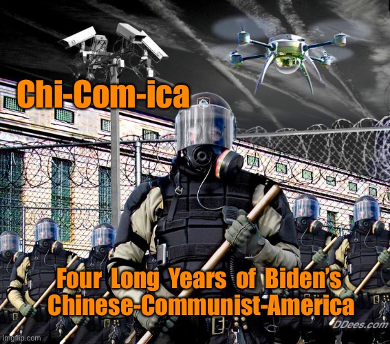 Police State Surveillance | Chi-Com-ica; Four  Long  Years  of  Biden’s 
Chinese-Communist-America | image tagged in police state surveillance | made w/ Imgflip meme maker