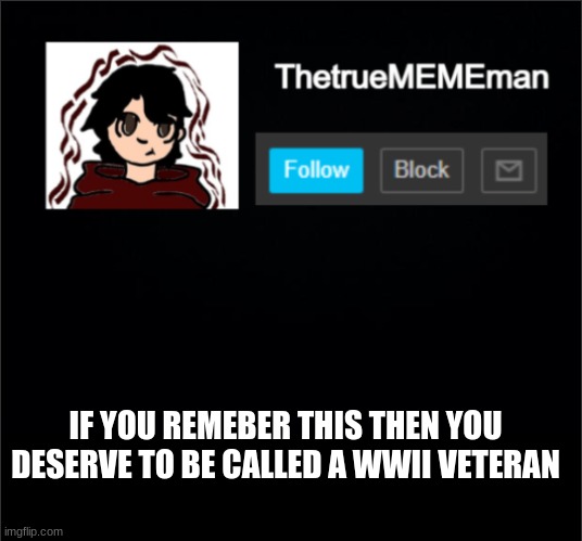 *casually grabs meme stealing licence | IF YOU REMEBER THIS THEN YOU DESERVE TO BE CALLED A WWII VETERAN | image tagged in thetruemememan announcement | made w/ Imgflip meme maker