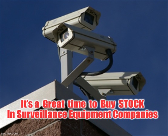 Surveillance Camera | It’s a  Great  time  to  Buy  STOCK
In Surveillance Equipment Companies | image tagged in surveillance camera | made w/ Imgflip meme maker