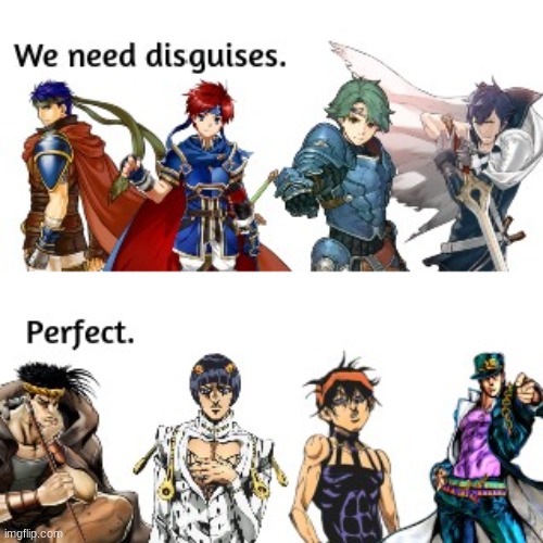 Disguises | image tagged in fire emblem,jojo's bizarre adventure,pain,memes,we need disguises | made w/ Imgflip meme maker