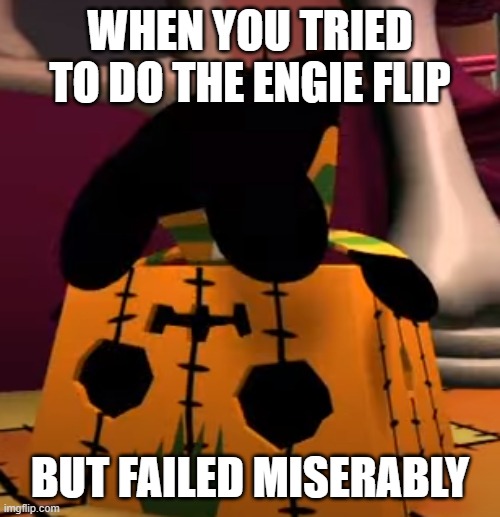WHEN YOU TRIED TO DO THE ENGIE FLIP; BUT FAILED MISERABLY | image tagged in engie flip,fail,midnight horror school | made w/ Imgflip meme maker