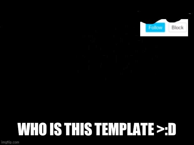 Guess the template (imposible) | WHO IS THIS TEMPLATE >:D | image tagged in wubbzymon's annoucment,template,impossible,guess | made w/ Imgflip meme maker