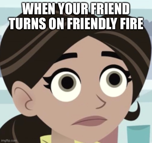 template | WHEN YOUR FRIEND TURNS ON FRIENDLY FIRE | image tagged in aviva,wild kratts | made w/ Imgflip meme maker