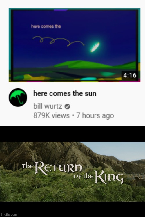 Bill Wurtz is back on Youtube!!!!!!!!!!!! | image tagged in return of the king | made w/ Imgflip meme maker
