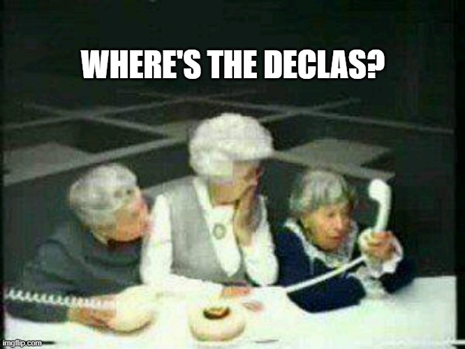 We were promised a declas... | WHERE'S THE DECLAS? | image tagged in maga,justice,politics 2021 | made w/ Imgflip meme maker