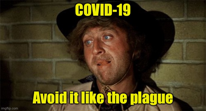 A public service announcement |  COVID-19; Avoid it like the plague | image tagged in gene wilder,covid-19 | made w/ Imgflip meme maker