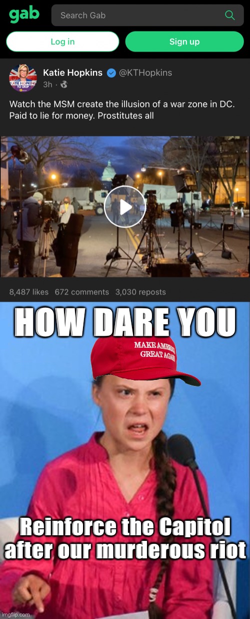 They are shocked, shocked they are now being “portrayed” as the bad guys | HOW DARE YOU; Reinforce the Capitol after our murderous riot | image tagged in gab warzone,greta thunberg how dare you | made w/ Imgflip meme maker