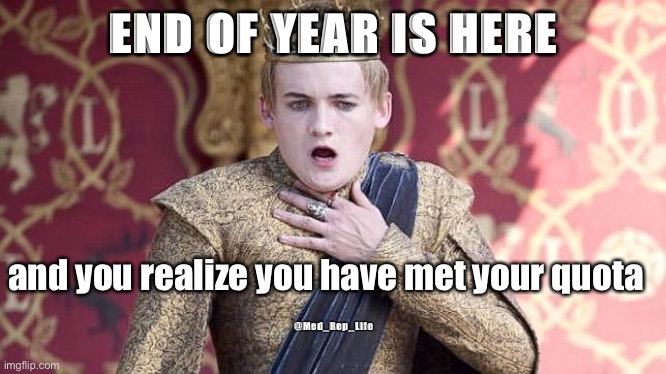 Medical sales | END OF YEAR IS HERE; and you realize you have met your quota; @Med_Rep_Life | image tagged in game of thrones,medical,sales | made w/ Imgflip meme maker
