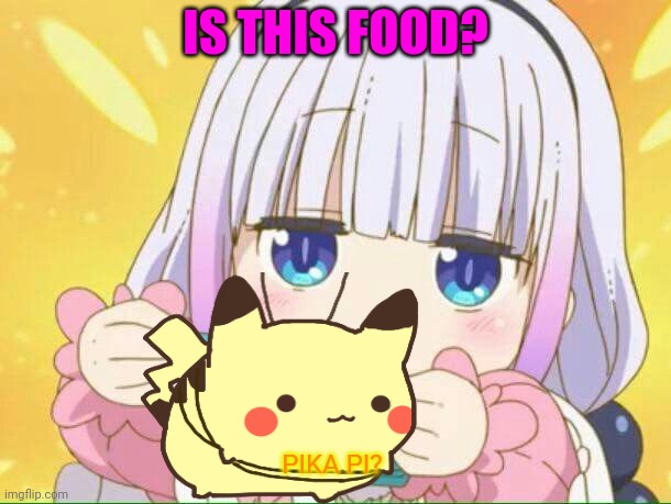 Kanna Kamui problems | IS THIS FOOD? PIKA PI? | image tagged in kanna kamui,dragon,anime girl,pikachu,cuteness overload | made w/ Imgflip meme maker
