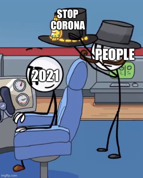 Henry Stickmin RPE ending | STOP CORONA; PEOPLE; 2021 | image tagged in henry stickmin rpe ending | made w/ Imgflip meme maker