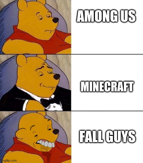 lazy i ws but true it is | AMONG US; MINECRAFT; FALL GUYS | image tagged in best better blurst | made w/ Imgflip meme maker