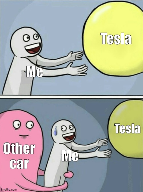 Car memes | Tesla; Me; Tesla; Other car; Me | image tagged in memes,running away balloon | made w/ Imgflip meme maker