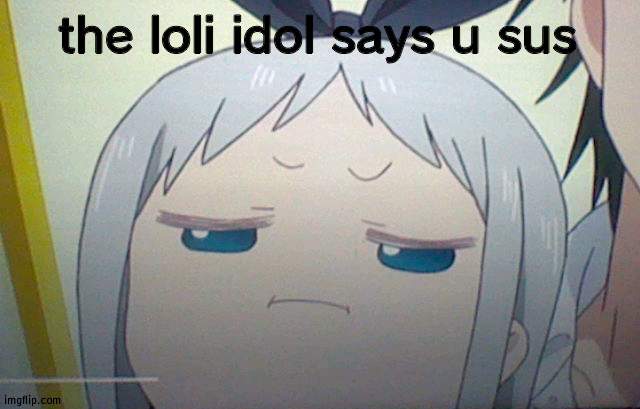 Sus Hideri | the loli idol says u sus | image tagged in sus hideri | made w/ Imgflip meme maker