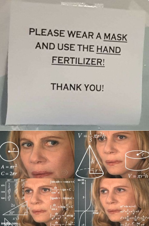 Ah yes, Hand fertilizer... | image tagged in math lady/confused lady,dank memes,face mask,mask,masks,you had one job | made w/ Imgflip meme maker