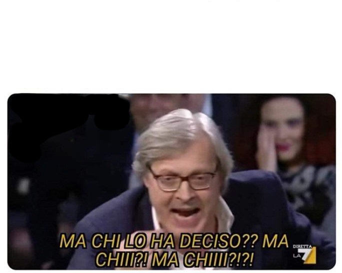 Sgarbi ma chi l'ho ha deciso chi? Blank Meme Template