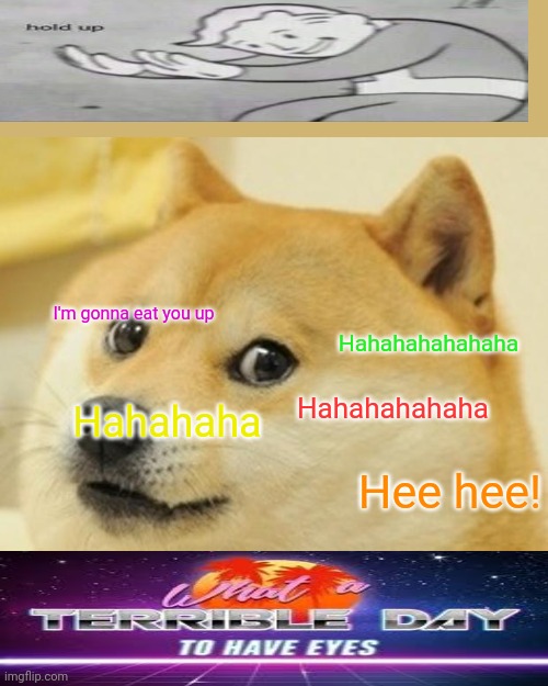 Bye bye! | I'm gonna eat you up; Hahahahahahaha; Hahahahahaha; Hahahaha; Hee hee! | image tagged in memes,doge | made w/ Imgflip meme maker