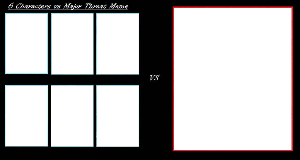 6 Characters vs Major Threat Meme Template Blank Meme Template