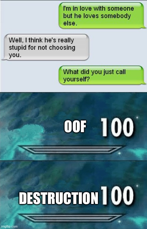 ... | OOF; DESTRUCTION | image tagged in skyrim skill meme,memes,funny,texting,text messages | made w/ Imgflip meme maker