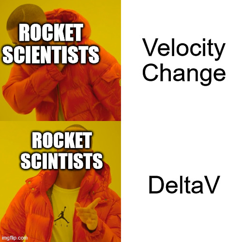 Drake Hotline Bling | Velocity Change; ROCKET SCIENTISTS; DeltaV; ROCKET SCINTISTS | image tagged in memes,drake hotline bling | made w/ Imgflip meme maker