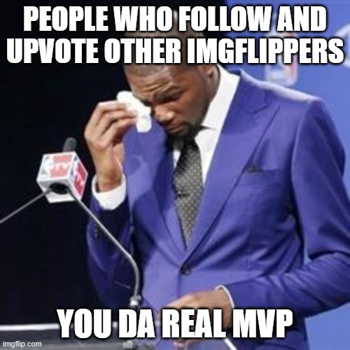 Thank you :) | PEOPLE WHO FOLLOW AND UPVOTE OTHER IMGFLIPPERS; YOU DA REAL MVP | image tagged in you da real mvp,thank you,mvp,followers,upvotes | made w/ Imgflip meme maker