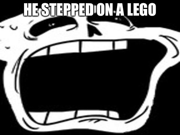 screaming sans | HE STEPPED ON A LEGO | image tagged in screaming sans | made w/ Imgflip meme maker