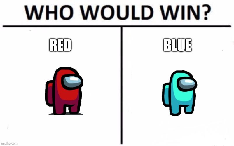Who Would Win? Meme | RED; BLUE | image tagged in memes,who would win,among us | made w/ Imgflip meme maker