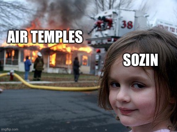 Disaster Girl Meme | AIR TEMPLES; SOZIN | image tagged in memes,disaster girl | made w/ Imgflip meme maker