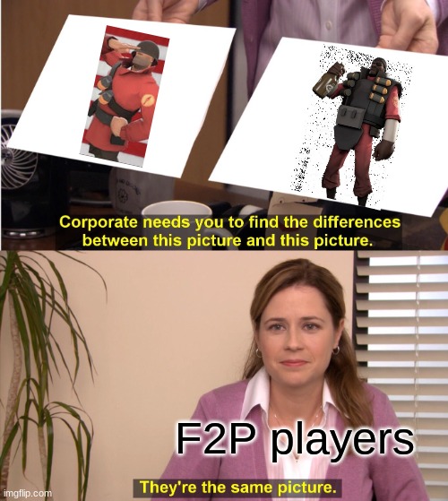 boom | F2P players | image tagged in memes,they're the same picture,tf2 | made w/ Imgflip meme maker