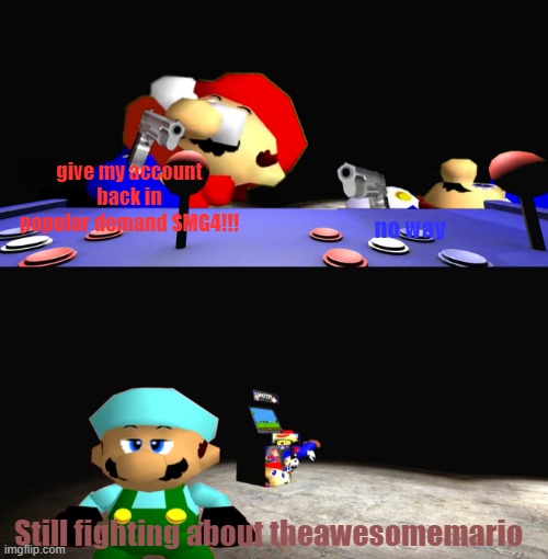 The awesomemario issue | give my account back in popular demand SMG4!!! no way; Still fighting about theawesomemario | image tagged in smg4 and mario fighting over something whilst x is dissapointed | made w/ Imgflip meme maker