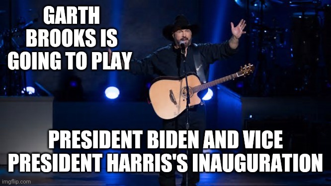 And The Thunder Rolls | GARTH BROOKS IS GOING TO PLAY; PRESIDENT BIDEN AND VICE PRESIDENT HARRIS'S INAUGURATION | image tagged in memes,garth brooks,joe biden,kamala harris,biden inauguration,inauguration day | made w/ Imgflip meme maker