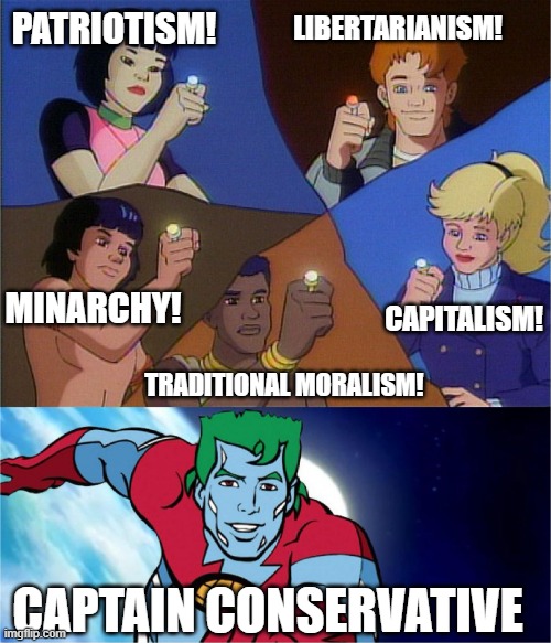 captain planet powers combined | PATRIOTISM! LIBERTARIANISM! MINARCHY! CAPITALISM! TRADITIONAL MORALISM! CAPTAIN CONSERVATIVE | image tagged in captain planet powers combined | made w/ Imgflip meme maker