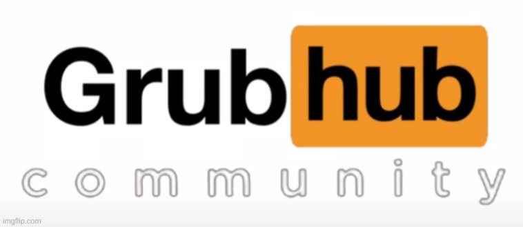 Grubhub | image tagged in grubhub | made w/ Imgflip meme maker