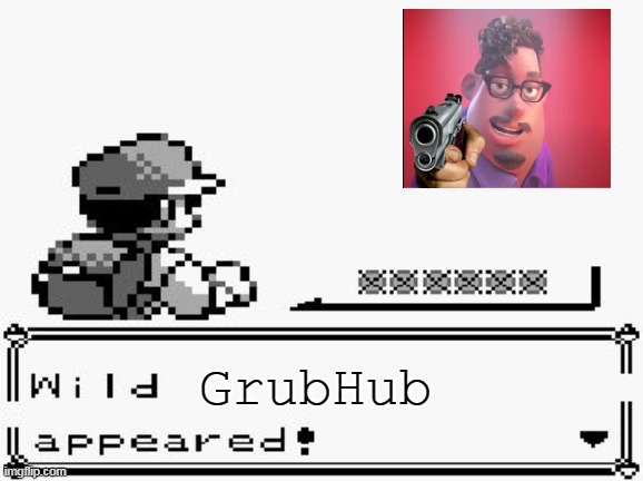 Oh no. it's GrubHub | GrubHub | image tagged in pokemon appears,grubhub | made w/ Imgflip meme maker