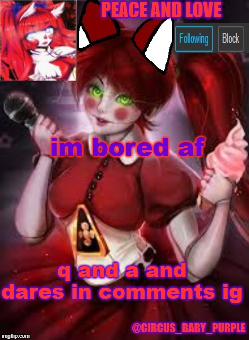 im bored af; q and a and dares in comments ig | image tagged in circus baby furry style | made w/ Imgflip meme maker