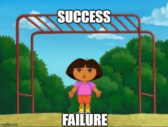 Well Dora is too short for success | SUCCESS; FAILURE | image tagged in dora | made w/ Imgflip meme maker