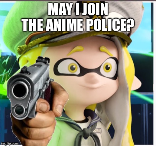 Yeh sure - Queenofpuredankness_Jemy | MAY I JOIN THE ANIME POLICE? | image tagged in bruh | made w/ Imgflip meme maker