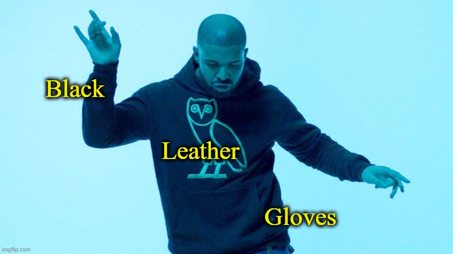 Black; Leather; Gloves | made w/ Imgflip meme maker