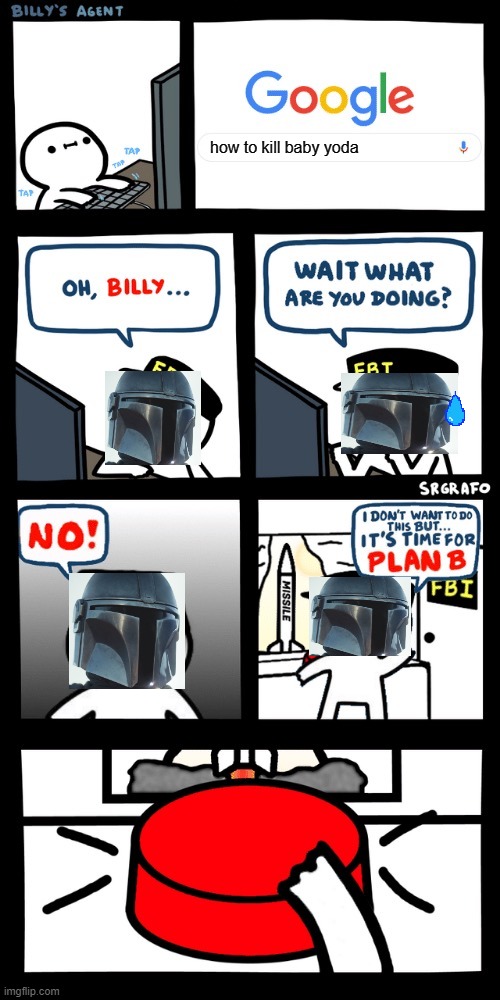 Billy's Plan - Mandalorian style | how to kill baby yoda | image tagged in billy s fbi agent plan b | made w/ Imgflip meme maker