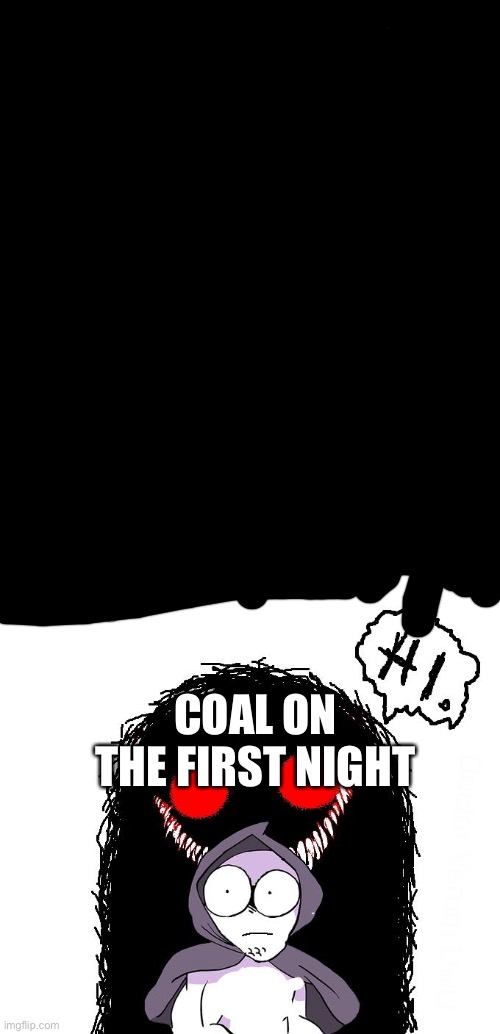 Amateurs 3.0 | COAL ON THE FIRST NIGHT | image tagged in amateurs 3 0 | made w/ Imgflip meme maker