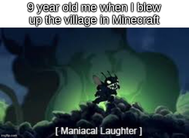 Anyone else do that | 9 year old me when I blew up the village in Minecraft | image tagged in funny,memes,stich,evil | made w/ Imgflip meme maker