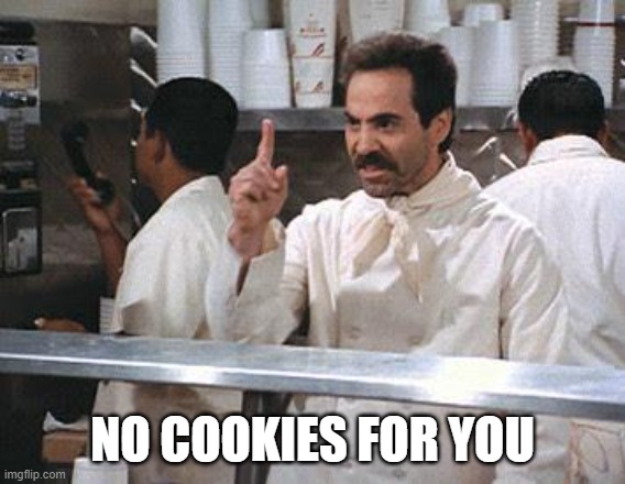No for you | NO COOKIES FOR YOU | image tagged in no for you | made w/ Imgflip meme maker