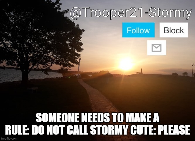 Otherwise, Ima hide | SOMEONE NEEDS TO MAKE A RULE: DO NOT CALL STORMY CUTE: PLEASE | image tagged in trooper21-stormy | made w/ Imgflip meme maker