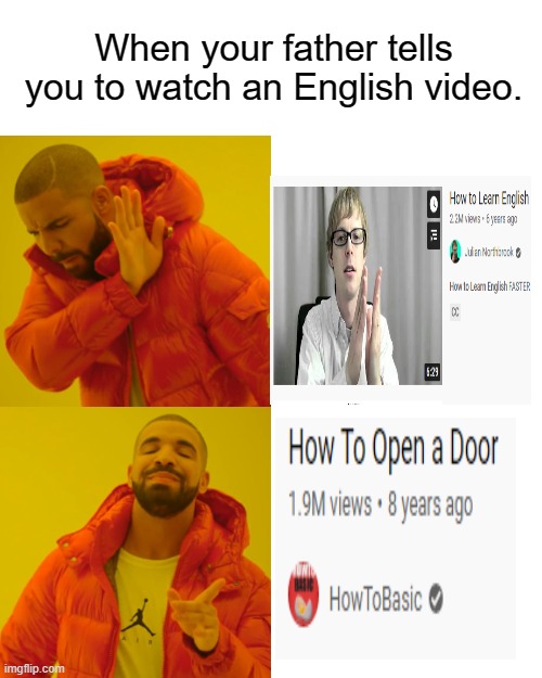 Drake Hotline Bling | When your father tells you to watch an English video. | image tagged in memes,drake hotline bling | made w/ Imgflip meme maker