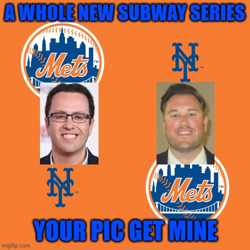 Jared Porter | A WHOLE NEW SUBWAY SERIES; YOUR PIC GET MINE | image tagged in baseball,nymets,funny memes,jaredporter,jared from subway,sport memes | made w/ Imgflip meme maker