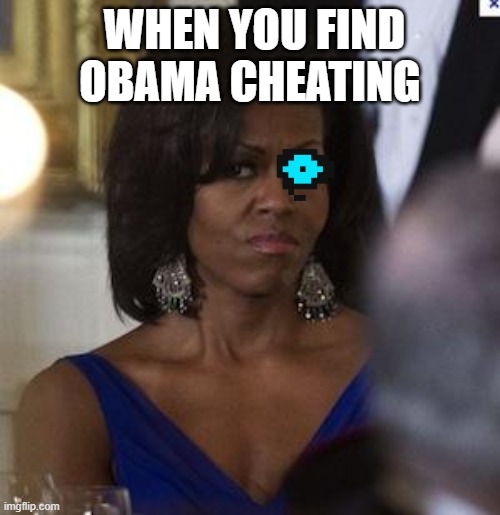 hjdcref | WHEN YOU FIND OBAMA CHEATING | image tagged in michelle obama side eye | made w/ Imgflip meme maker