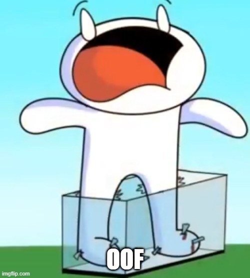 Odd1sout screaming in pain | OOF | image tagged in odd1sout screaming in pain | made w/ Imgflip meme maker