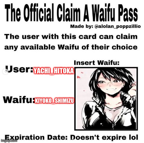 mine | YACHI_HITOKA; KIYOKO_SHIMIZU | image tagged in official claim a waifu pass | made w/ Imgflip meme maker