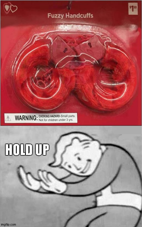 Handcuffing Under 3 yr Olds ? | HOLD UP | image tagged in fun,handcuffs,warnings | made w/ Imgflip meme maker