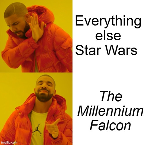 Drake Hotline Bling | Everything else Star Wars; The Millennium Falcon | image tagged in memes,drake hotline bling | made w/ Imgflip meme maker