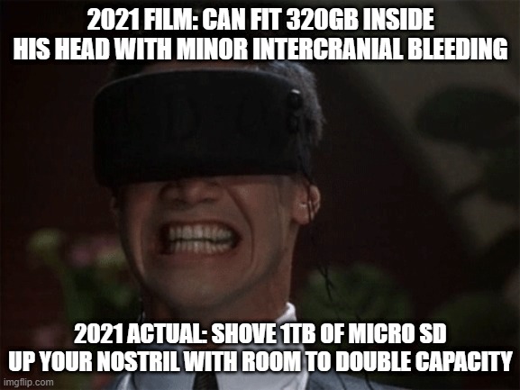 Cranial Saw and forceps | 2021 FILM: CAN FIT 320GB INSIDE HIS HEAD WITH MINOR INTERCRANIAL BLEEDING; 2021 ACTUAL: SHOVE 1TB OF MICRO SD UP YOUR NOSTRIL WITH ROOM TO DOUBLE CAPACITY | image tagged in data,keanu reeves,nosebleed | made w/ Imgflip meme maker